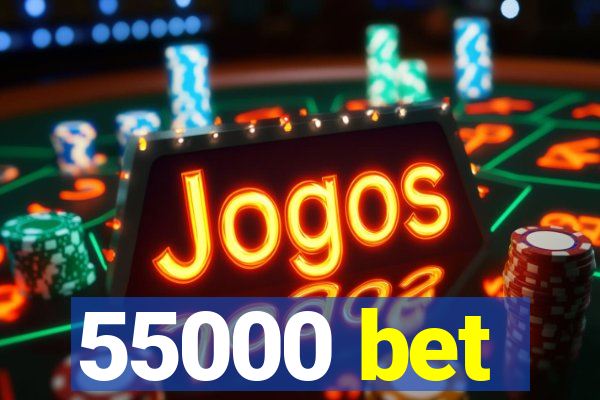 55000 bet